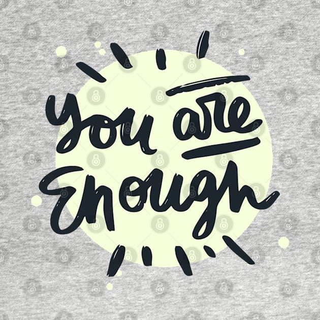 You Are Enough by Mako Design 